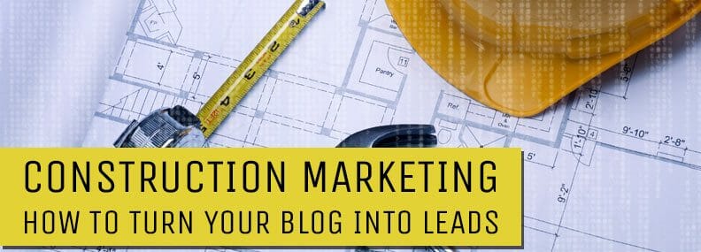 Blog image Construction Marketing How to Turn Your Blog into Leads